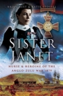 Sister Janet : Nurse & Heroine of the Anglo-Zulu War, 1879 - Book