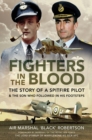 Fighters in the Blood : The Story of a Spitfire Pilot & the Son Who Followed in His Footsteps - eBook