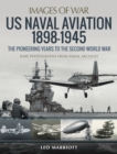 US Naval Aviation, 1898-1945 : The Pioneering Years to the Second World War - eBook