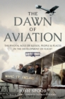 The Dawn of Aviation : The Pivotal Role of Sussex People and Places in the Development of Flight - eBook