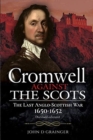 Cromwell Against the Scots : The Last Anglo-Scottish War 1650-1652 (Revised edition) - Book