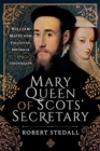 Mary Queen of Scots' Secretary : William Maitland - Politician, Reformer and Conspirator - Book