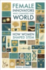Female Innovators Who Changed Our World : How Women Shaped STEM - eBook