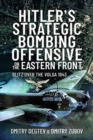 Hitler's Strategic Bombing Offensive on the Eastern Front : Blitz Over the Volga, 1943 - Book