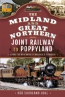 The Midland & Great Northern Joint Railway to Poppyland : From the Midlands to Norfolk & Norwich - eBook