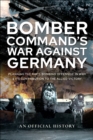 Bomber Command's War Against Germany : Planning the RAF's Bombing Offensive in WWII and its Contribution to the Allied Victory - eBook