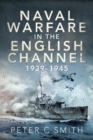 Naval Warfare in the English Channel, 1939-1945 - Book