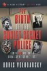 The Birth of the Soviet Secret Police : Lenin and History's Greatest Heist, 1917-1927 - eBook