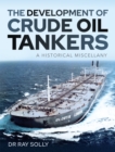 The Development of Crude Oil Tankers : A Historical Miscellany - eBook