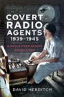 Covert Radio Operators, 1939-1945 : Signals From Behind Enemy Lines - Book