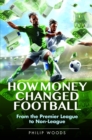 How Money Changed Football : From the Premier League to Non-League - Book