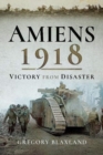 Amiens 1918 : Victory from Disaster - Book