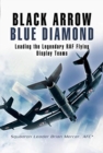 Black Arrows Blue Diamonds : Leading the Legendary RAF Flying Display Teams - Book