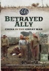 Betrayed Ally : China in the Great War - Book