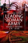 Leading the Roman Army : Soldiers and Emperors, 31 BC   AD 235 - Book