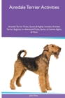 Airedale Terrier Activities Airedale Terrier Tricks, Games & Agility. Includes : Airedale Terrier Beginner to Advanced Tricks, Series of Games, Agility and More - Book