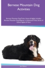 Bernese Mountain Dog Activities Bernese Mountain Dog Tricks, Games & Agility. Includes : Bernese Mountain Dog Beginner to Advanced Tricks, Series of Games, Agility and More - Book
