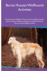 Borzoi Russian Wolfhound Activities Borzoi Russian Wolfhound Tricks, Games & Agility. Includes : Borzoi Russian Wolfhound Beginner to Advanced Tricks, Series of Games, Agility and More - Book