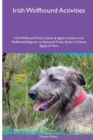 Irish Wolfhound Activities Irish Wolfhound Tricks, Games & Agility. Includes : Irish Wolfhound Beginner to Advanced Tricks, Series of Games, Agility and More - Book