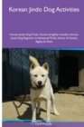 Korean Jindo Dog Activities Korean Jindo Dog Tricks, Games & Agility. Includes : Korean Jindo Dog Beginner to Advanced Tricks, Series of Games, Agility and More - Book