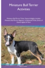 Miniature Bull Terrier Activities Miniature Bull Terrier Tricks, Games & Agility. Includes : Miniature Bull Terrier Beginner to Advanced Tricks, Series of Games, Agility and More - Book
