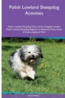 Polish Lowland Sheepdog Activities Polish Lowland Sheepdog Tricks, Games & Agility. Includes : Polish Lowland Sheepdog Beginner to Advanced Tricks, Series of Games, Agility and More - Book
