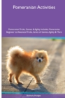 Pomeranian Activities Pomeranian Tricks, Games & Agility. Includes : Pomeranian Beginner to Advanced Tricks, Series of Games, Agility and More - Book