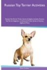 Russian Toy Terrier Activities Russian Toy Terrier Tricks, Games & Agility. Includes : Russian Toy Terrier Beginner to Advanced Tricks, Series of Games, Agility and More - Book