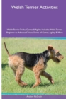 Welsh Terrier Activities Welsh Terrier Tricks, Games & Agility. Includes : Welsh Terrier Beginner to Advanced Tricks, Series of Games, Agility and More - Book