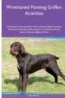 Wirehaired Pointing Griffon Activities Wirehaired Pointing Griffon Tricks, Games & Agility. Includes : Wirehaired Pointing Griffon Beginner to Advanced Tricks, Series of Games, Agility and More - Book