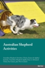 Australian Shepherd Activities Australian Shepherd Activities (Tricks, Games & Agility) Includes : Australian Shepherd Agility, Easy to Advanced Tricks, Fun Games, Plus New Content - Book