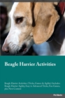Beagle Harrier Activities Beagle Harrier Activities (Tricks, Games & Agility) Includes : Beagle Harrier Agility, Easy to Advanced Tricks, Fun Games, plus New Content - Book