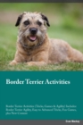 Border Terrier Activities Border Terrier Activities (Tricks, Games & Agility) Includes : Border Terrier Agility, Easy to Advanced Tricks, Fun Games, plus New Content - Book