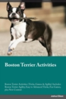 Boston Terrier Activities Boston Terrier Activities (Tricks, Games & Agility) Includes : Boston Terrier Agility, Easy to Advanced Tricks, Fun Games, plus New Content - Book