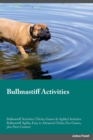 Bullmastiff Activities Bullmastiff Activities (Tricks, Games & Agility) Includes : Bullmastiff Agility, Easy to Advanced Tricks, Fun Games, plus New Content - Book