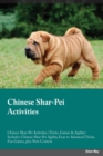 Chinese Shar-Pei Activities Chinese Shar-Pei Activities (Tricks, Games & Agility) Includes : Chinese Shar-Pei Agility, Easy to Advanced Tricks, Fun Games, plus New Content - Book