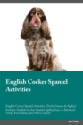 English Cocker Spaniel Activities English Cocker Spaniel Activities (Tricks, Games & Agility) Includes : English Cocker Spaniel Agility, Easy to Advanced Tricks, Fun Games, plus New Content - Book