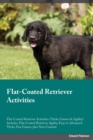 Flat-Coated Retriever Activities Flat-Coated Retriever Activities (Tricks, Games & Agility) Includes : Flat-Coated Retriever Agility, Easy to Advanced Tricks, Fun Games, Plus New Content - Book