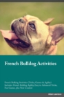 French Bulldog Activities French Bulldog Activities (Tricks, Games & Agility) Includes : French Bulldog Agility, Easy to Advanced Tricks, Fun Games, plus New Content - Book