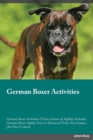 German Boxer Activities German Boxer Activities (Tricks, Games & Agility) Includes : German Boxer Agility, Easy to Advanced Tricks, Fun Games, plus New Content - Book