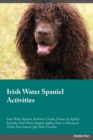 Irish Water Spaniel Activities Irish Water Spaniel Activities (Tricks, Games & Agility) Includes : Irish Water Spaniel Agility, Easy to Advanced Tricks, Fun Games, plus New Content - Book