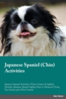 Japanese Spaniel Chin Activities Japanese Spaniel Activities (Tricks, Games & Agility) Includes : Japanese Spaniel Agility, Easy to Advanced Tricks, Fun Games, plus New Content - Book
