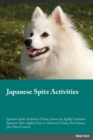 Japanese Spitz Activities Japanese Spitz Activities (Tricks, Games & Agility) Includes : Japanese Spitz Agility, Easy to Advanced Tricks, Fun Games, plus New Content - Book