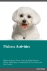 Maltese Activities Maltese Activities (Tricks, Games & Agility) Includes : Maltese Agility, Easy to Advanced Tricks, Fun Games, plus New Content - Book
