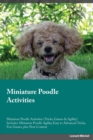 Miniature Poodle Activities Miniature Poodle Activities (Tricks, Games & Agility) Includes : Miniature Poodle Agility, Easy to Advanced Tricks, Fun Games, plus New Content - Book