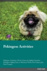 Pekingese Activities Pekingese Activities (Tricks, Games & Agility) Includes : Pekingese Agility, Easy to Advanced Tricks, Fun Games, plus New Content - Book