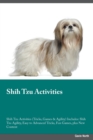 Shih Tzu Activities Shih Tzu Activities (Tricks, Games & Agility) Includes : Shih Tzu Agility, Easy to Advanced Tricks, Fun Games, Plus New Content - Book