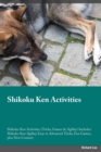 Shikoku Ken Activities Shikoku Ken Activities (Tricks, Games & Agility) Includes : Shikoku Ken Agility, Easy to Advanced Tricks, Fun Games, plus New Content - Book