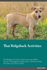 Thai Ridgeback Activities Thai Ridgeback Activities (Tricks, Games & Agility) Includes : Thai Ridgeback Agility, Easy to Advanced Tricks, Fun Games, plus New Content - Book