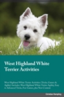 West Highland White Terrier Activities West Highland White Terrier Activities (Tricks, Games & Agility) Includes : West Highland White Terrier Agility, Easy to Advanced Tricks, Fun Games, plus New Con - Book